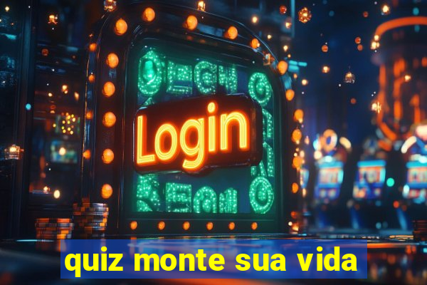 quiz monte sua vida